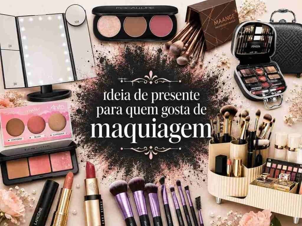Presentes para Quem Gosta de Maquiagem: 99 Ideias para quem ama uma make bem feita!