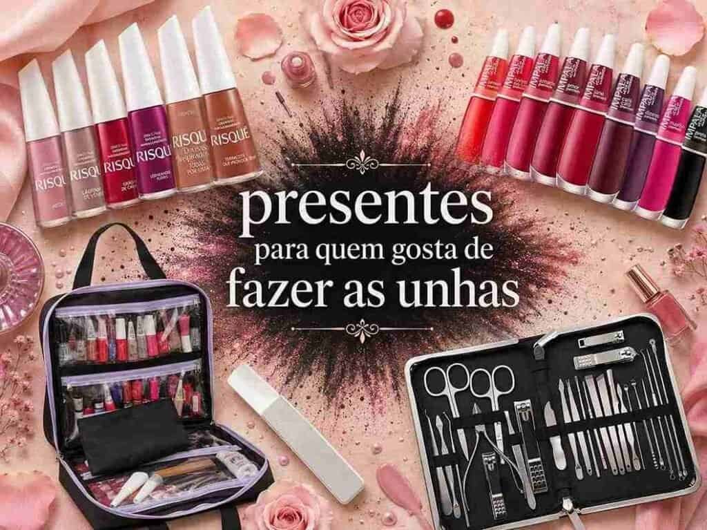 Presentes para Quem Ama Cuidar das Unhas: 48 Ideias de Manicure, Esmaltes e Tratamento — Guia 2026