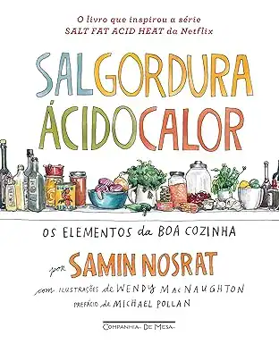 Sal, Gordura, Ácido, Calor — Samin Nosrat — presente para quem gosta de cozinhar